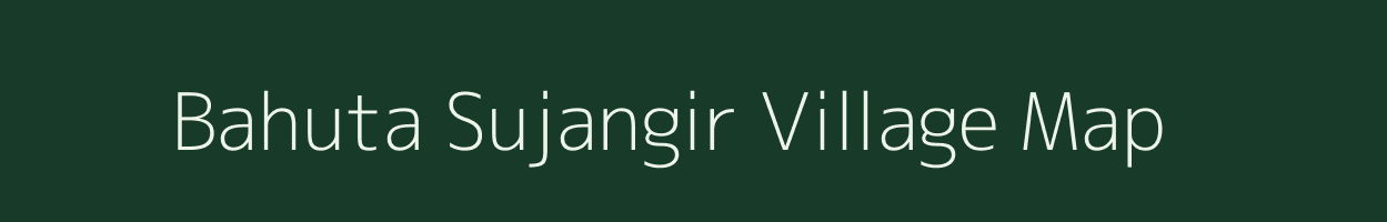 Bahuta Sujangir village map in Uttar Pradesh