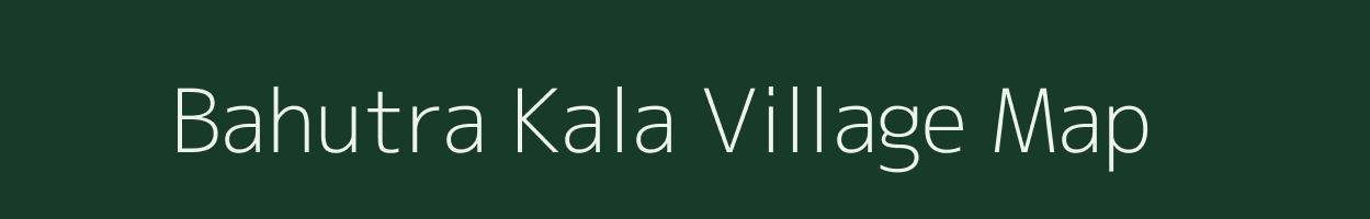 Bahutra Kala village map in Uttar Pradesh