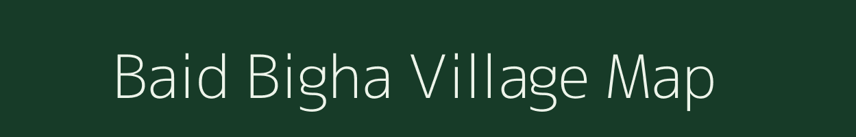 Baid Bigha village map in Bihar