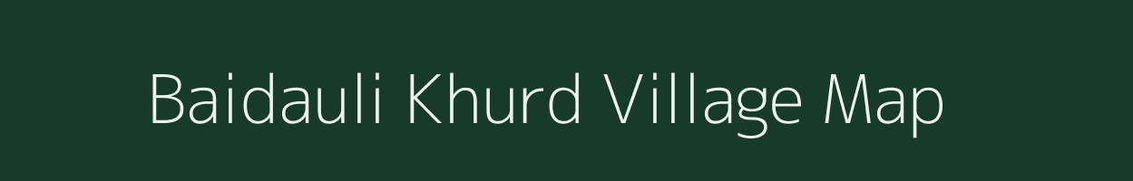 Baidauli Khurd village map in Uttar Pradesh