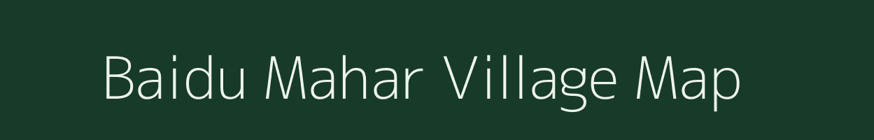Baidu Mahar village map in Uttarakhand