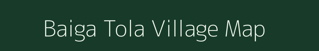 Baiga Tola village map in Chhattisgarh