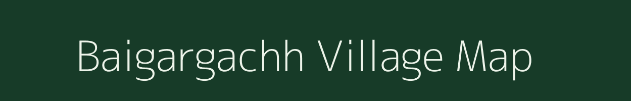 Baigargachh village map in West Bengal