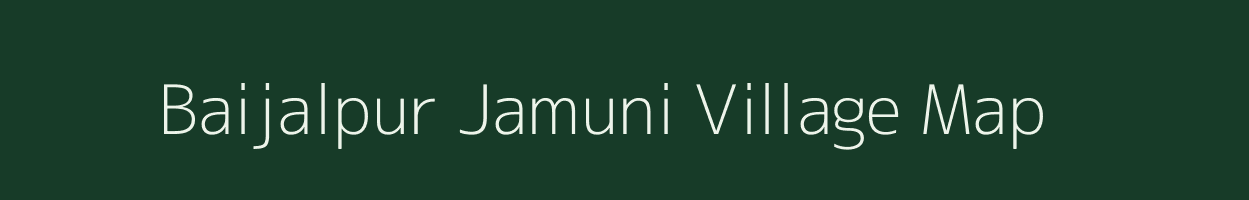 Baijalpur Jamuni village map in Bihar