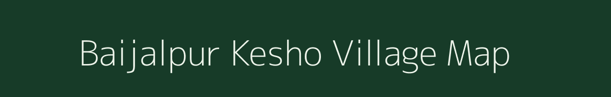 Baijalpur Kesho village map in Bihar