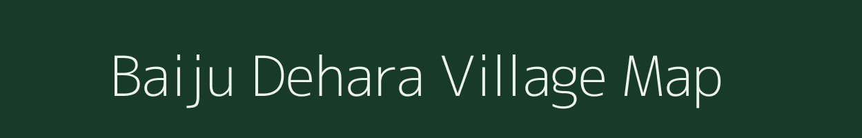 Baiju Dehara village map in Uttar Pradesh