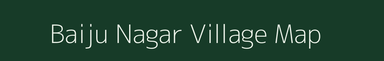 Baiju Nagar village map in Uttar Pradesh