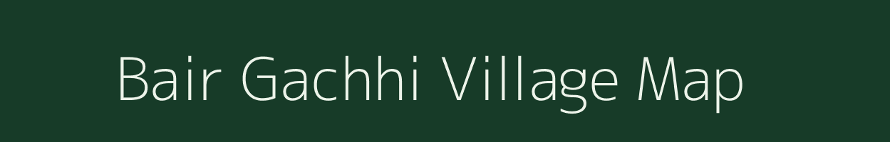 Bair Gachhi village map in Bihar