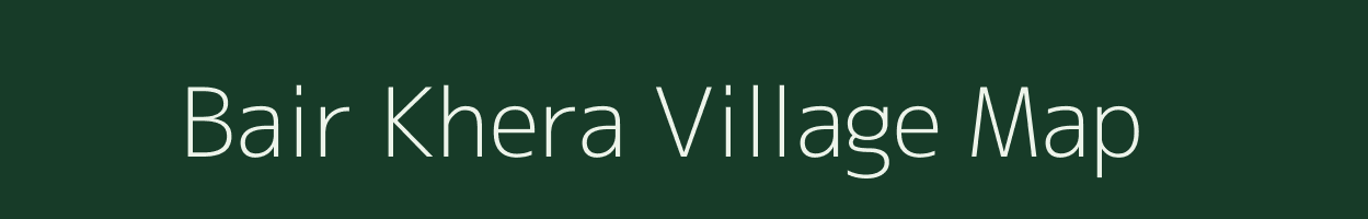 Bair Khera village map in Uttar Pradesh