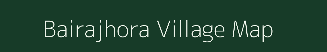 Bairajhora village map in Assam