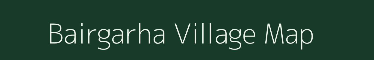 Bairgarha village map in Madhya Pradesh