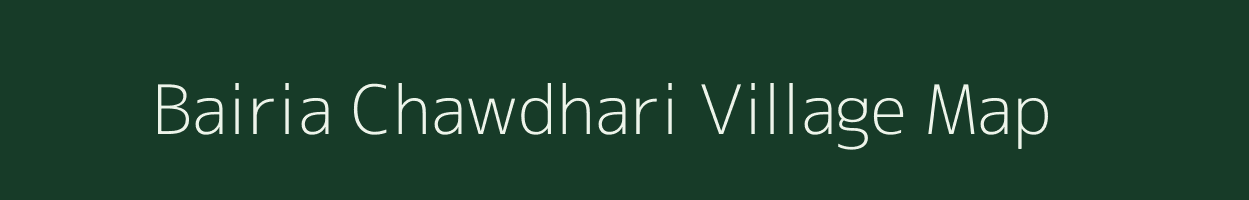 Bairia Chawdhari village map in Bihar