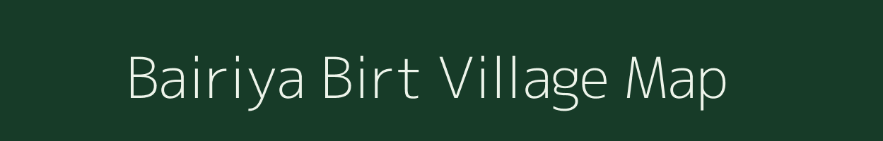 Bairiya Birt village map in Bihar