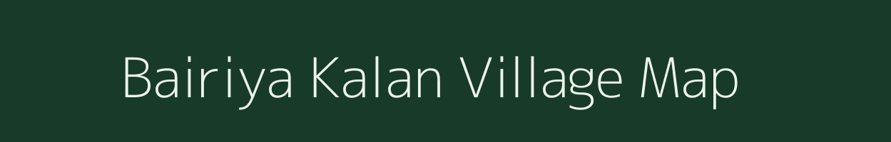Bairiya Kalan village map in Bihar