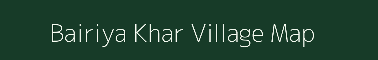 Bairiya Khar village map in Uttar Pradesh