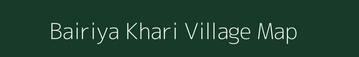 Bairiya Khari village map in Uttar Pradesh