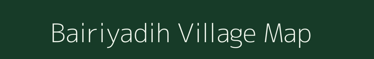 Bairiyadih village map in Uttar Pradesh