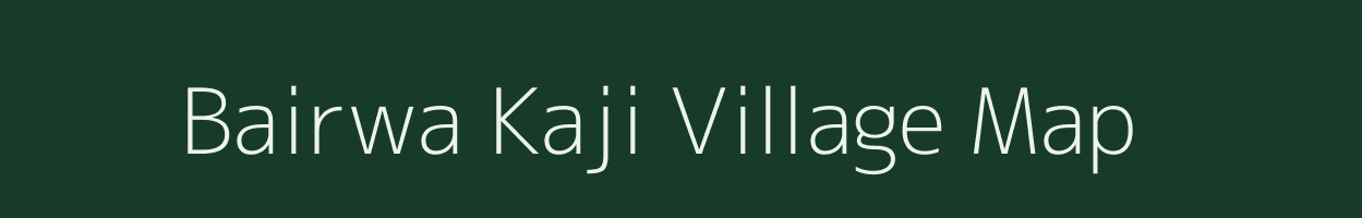 Bairwa Kaji village map in Uttar Pradesh