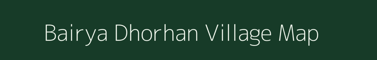 Bairya Dhorhan village map in Bihar