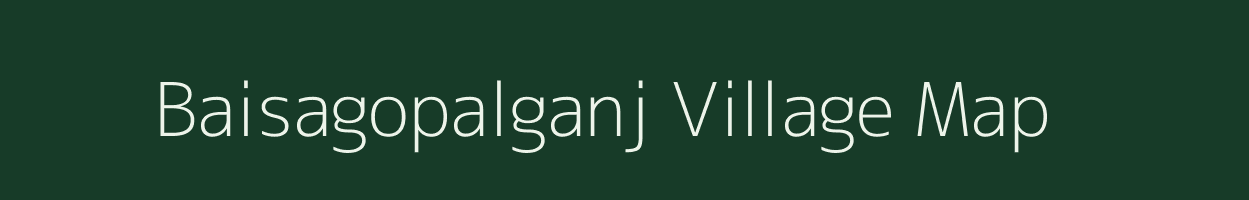 Baisagopalganj village map in Bihar