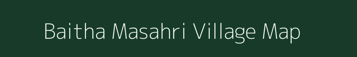 Baitha Masahri village map in Bihar