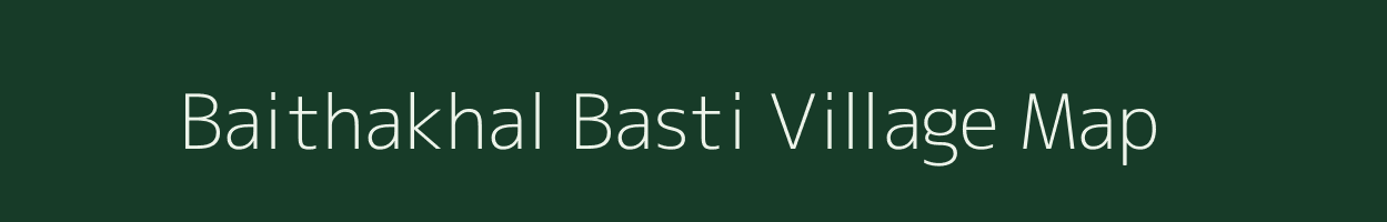 Baithakhal Basti village map in Assam