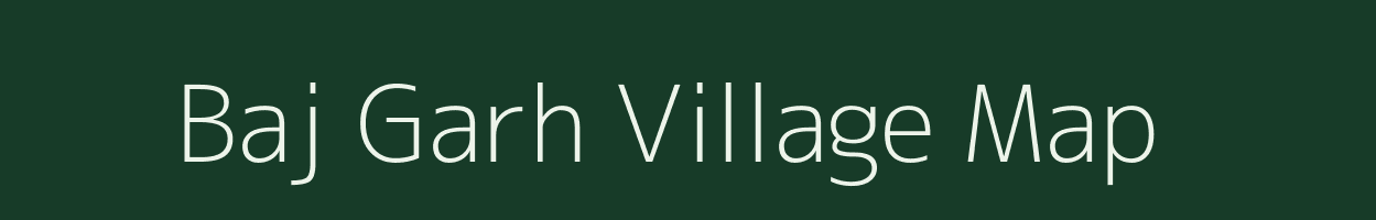 Baj Garh village map in Uttar Pradesh