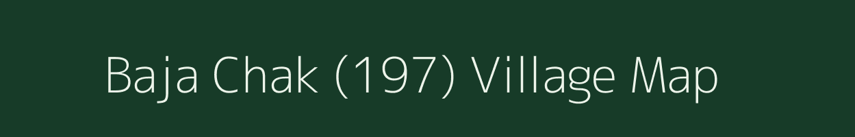 Baja Chak (197) village map in Punjab