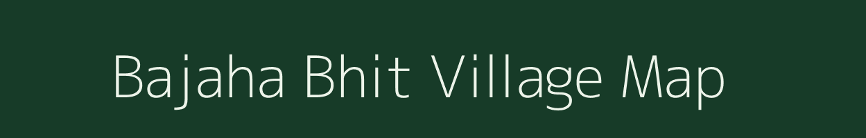Bajaha Bhit village map in Uttar Pradesh