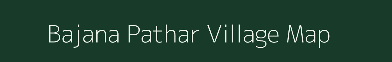 Bajana Pathar village map in Assam