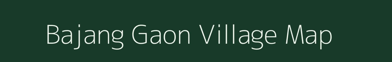 Bajang Gaon village map in Assam