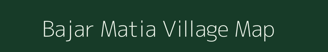 Bajar Matia village map in Uttar Pradesh