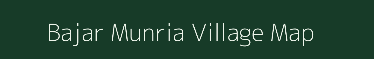 Bajar Munria village map in Bihar