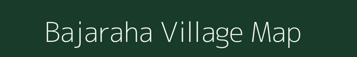 Bajaraha village map in Uttar Pradesh