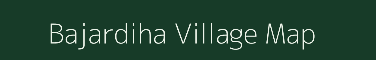 Bajardiha village map in Uttar Pradesh