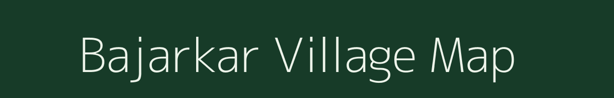 Bajarkar village map in Bihar