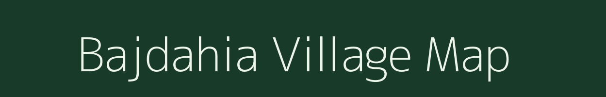 Bajdahia village map in Bihar