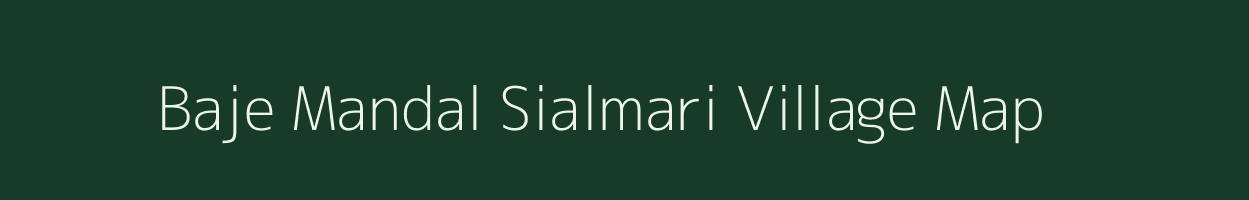 Baje Mandal Sialmari village map in Assam