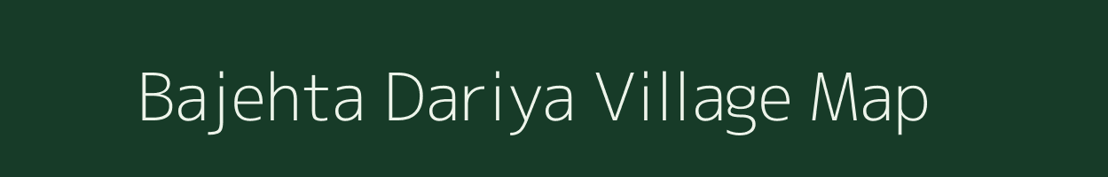 Bajehta Dariya village map in Uttar Pradesh