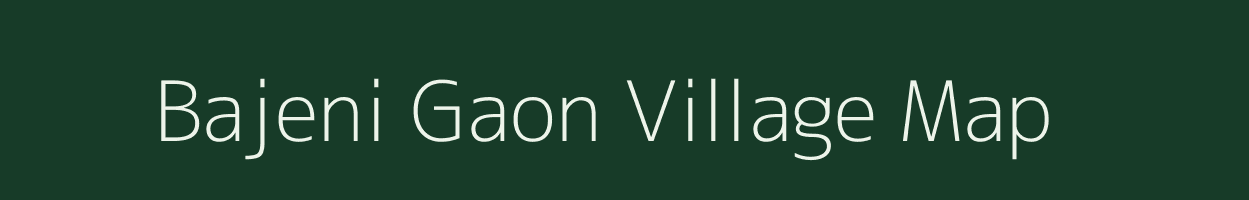 Bajeni Gaon village map in Assam