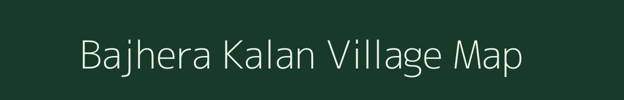 Bajhera Kalan village map in Rajasthan