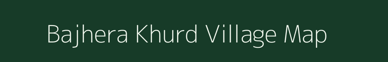 Bajhera Khurd village map in Uttar Pradesh