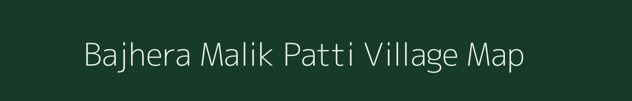 Bajhera Malik Patti village map in Uttar Pradesh
