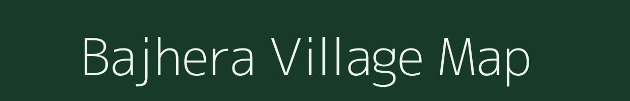 Bajhera village map in Rajasthan