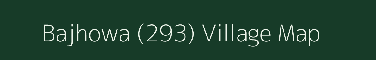 Bajhowa (293) village map in Himachal Pradesh