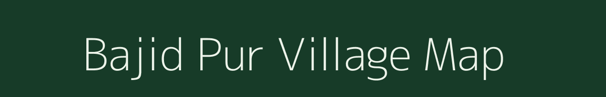 Bajid Pur village map in Uttar Pradesh