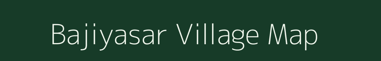 Bajiyasar village map in Rajasthan