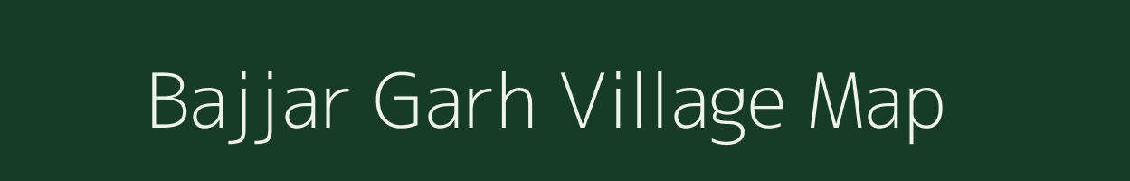 Bajjar Garh village map in Rajasthan