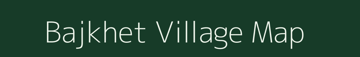 Bajkhet village map in Uttarakhand