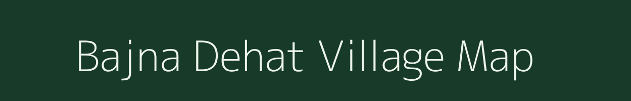 Bajna Dehat village map in Uttar Pradesh